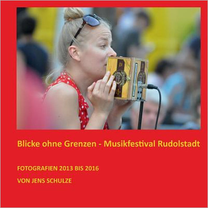 Blicke ohne Grenzen: Musikfestival Rudolstadt by Jens Schulze