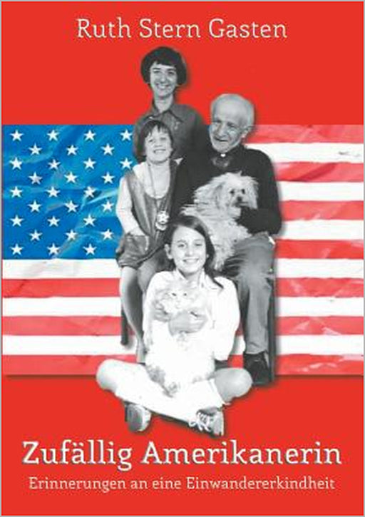 Zufällig Amerikanerin: Erinnerungen an eine Einwandererkindheit by Monika Felsing, Ruth Stern Gasten