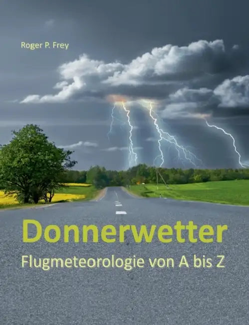 Donnerwetter: Flugmeteorologie von A bis Z by Roger P. Frey