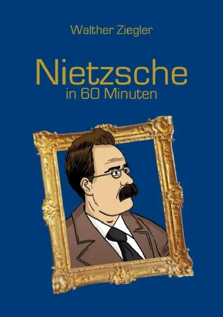 Nietzsche in 60 Minuten by Walther Ziegler