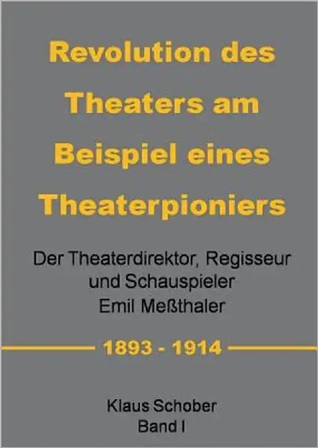 Revolution des Theaters am Beispiel eines Theaterpioniers: Der Theaterdirektor ... Emil Meßthaler by Schober, Klaus
