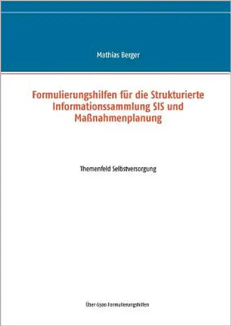 Formulierungshilfen für die Strukturierte Informationssammlung SIS und Maßnahmenplanung: Themenfeld Selbstversorgung by Berger, Mathias