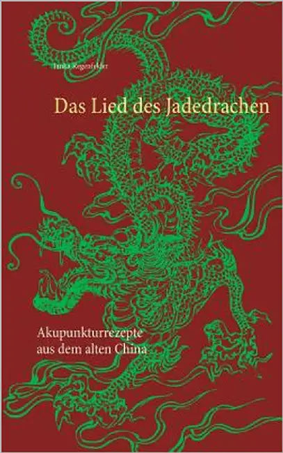 Das Lied des Jadedrachen: Akupunkturrezepte aus dem alten China by Regenfelder, Janka