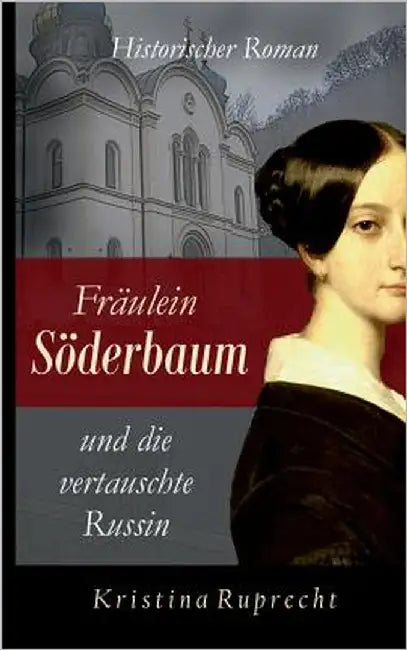 Fräulein Söderbaum und die vertauschte Russin: Historischer Roman by Ruprecht, Kristina