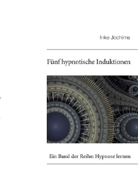 Fünf hypnotische Induktionen: Ein Band der Reihe: Hypnose lernen by Inke Jochims