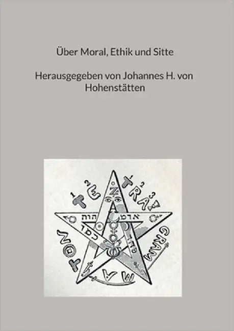 Über Moral, Ethik und Sitte by Von Hohenstätten, Johannes H.