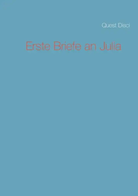 Erste Briefe an Julia by Quest Disci