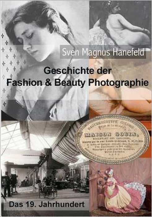Geschichte der Fashion & Beauty Photographie: Das 19. Jahrhundert by Sven Magnus Hanefeld