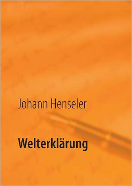 Welterklärung: Tochter (16) fragt - Vater antwortet by Johann Henseler