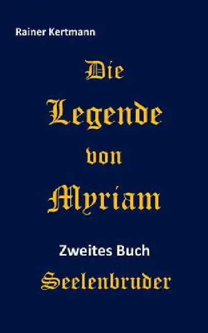 Die Legende von Myriam: Seelenbruder by Rainer Kertmann