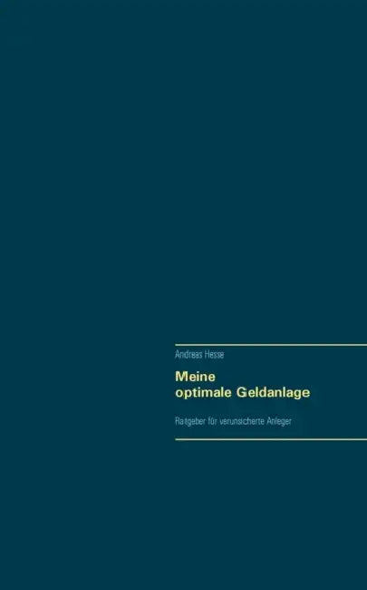 Meine optimale Geldanlage: Ratgeber für verunsicherte Anleger by Andreas Hesse