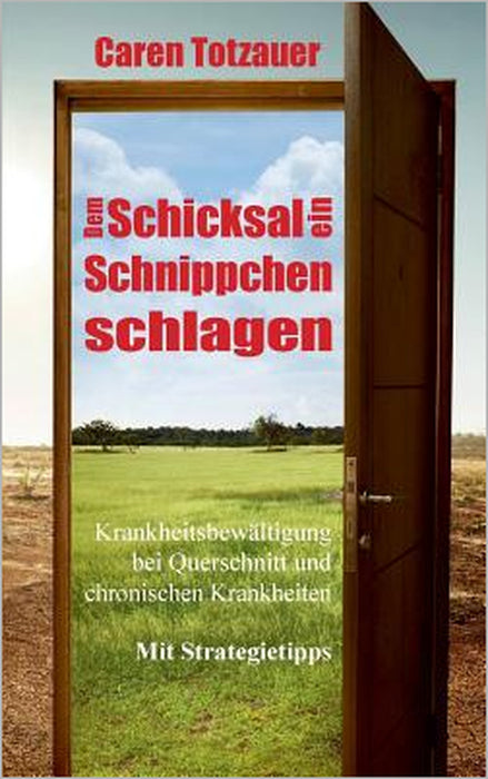 Dem Schicksal ein Schnippchen schlagen: Krankheitsbewältigung bei Querschnittslähmung und chronischen Erkrankungen by Caren Totzauer