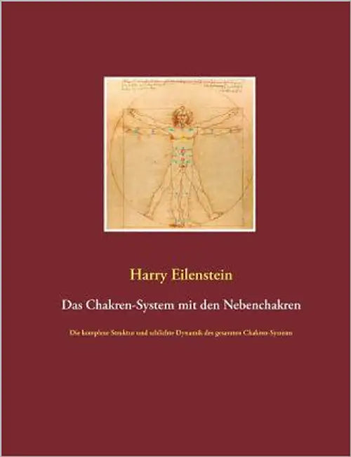 Das Chakren-System mit den Nebenchakren: Die komplexe Struktur und schlichte Dynamik des gesamten Chakren-Systems by Eilenstein, Harry