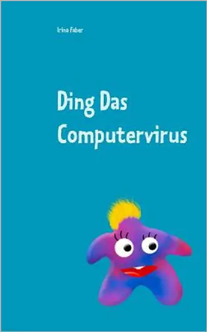 Ding Das Computervirus: Grundlagen der Programmierung für die ganz Kleinen by Faber, Irina