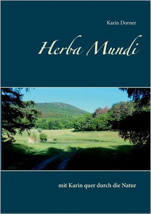 Herba Mundi: mit Karin quer durch die Natur by Karin Dorner