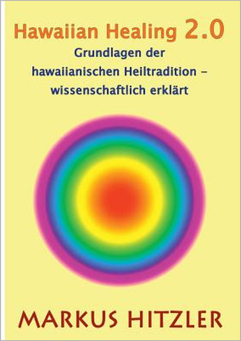 Hawaiian Healing 2.0: Grundlagen der hawaiianischen Heiltradition by Markus Hitzler