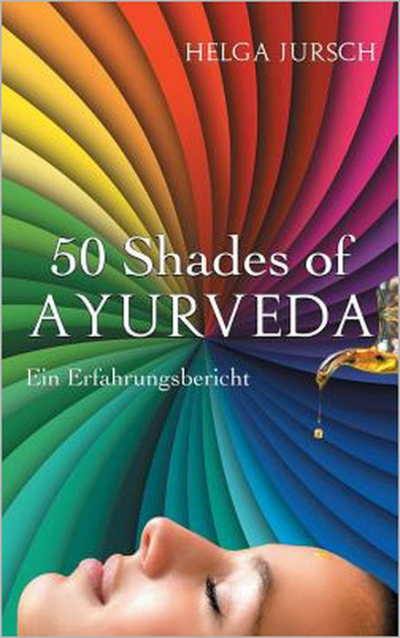50 Shades of Ayurveda: Erfahrungsbericht by Helga Jursch