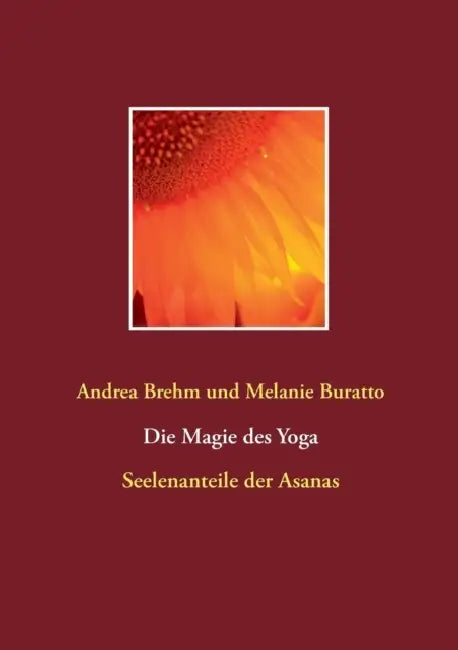 Die Magie des Yoga: Seelenanteile der Asanas by Andrea Brehm, Melanie Buratto