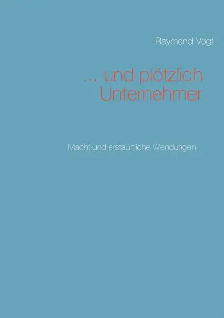 ... und plötzlich Unternehmer by Raymond Vogt