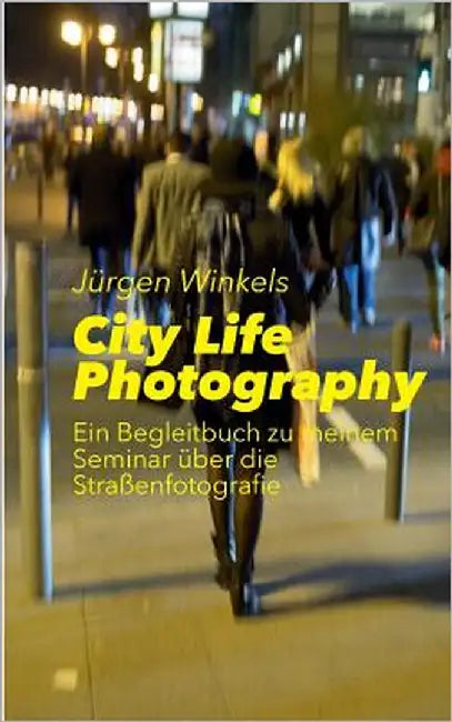 City Life Photography: Ein Begleitbuch zu meinem Seminar über die Straßenfotografie by Winkels, Jürgen