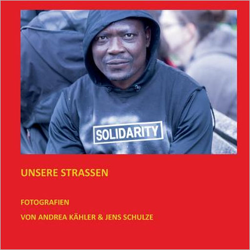 Unsere Straßen: Bildband einer Wanderausstellung by Andrea Kähler, Jens Schulze