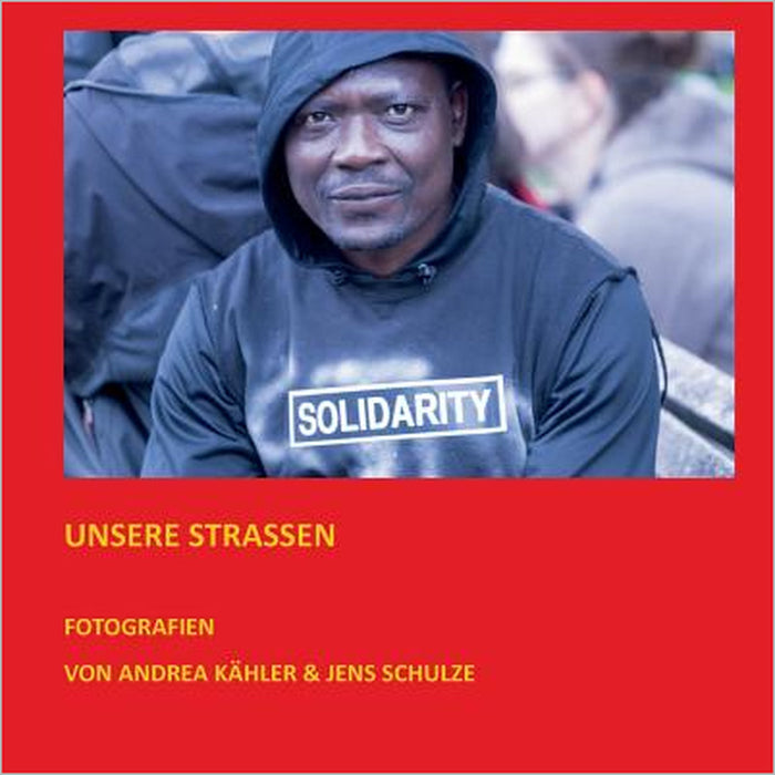 Unsere Straßen: Bildband einer Wanderausstellung by Andrea Kähler, Jens Schulze