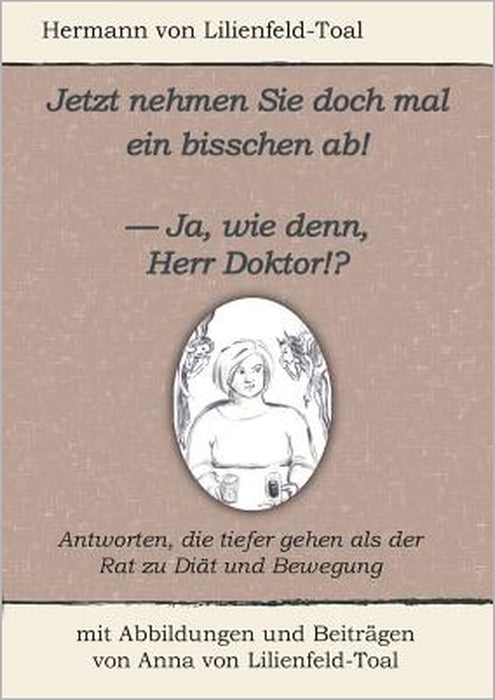 Jetzt nehmen Sie doch mal ein bisschen ab!: - Ja, wie denn, Herr Doktor!? by Hermann Von Lilienfeld-Toal