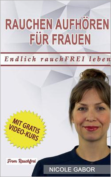 Rauchen aufhören für Frauen: Eine Schritt-für-Schritt-Anleitung in Ihr rauchfreies Leben by Nicole Gabor