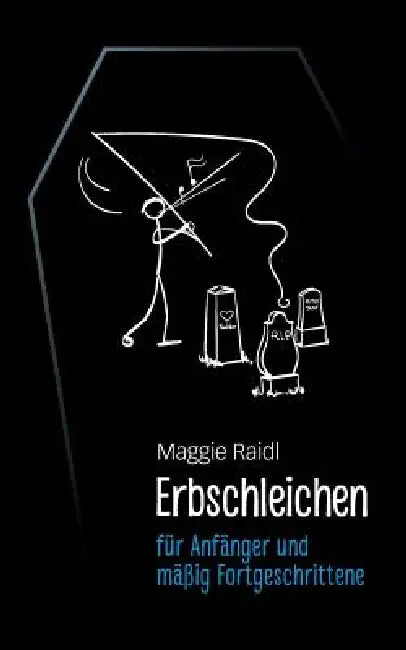 Erbschleichen für Anfänger und mäßig Fortgeschrittene by Maggie Raidl