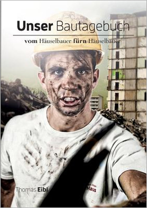 Unser Bautagebuch: Vom Häuselbauer für'n Häuselbauer by Thomas Eibl