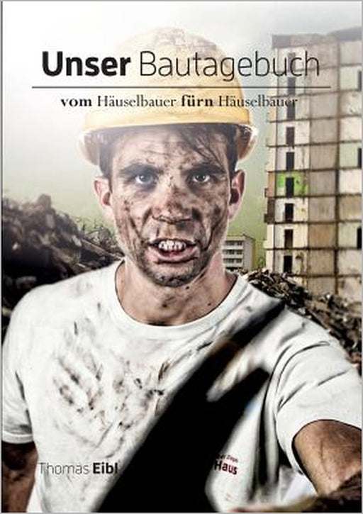 Unser Bautagebuch: Vom Häuselbauer für'n Häuselbauer by Thomas Eibl