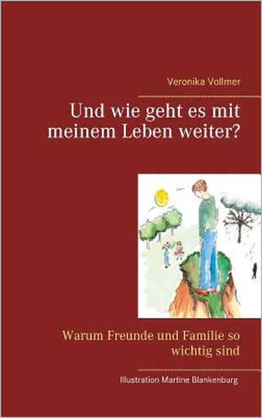 Und wie geht es mit meinem Leben weiter?: Warum Freunde und Familie so wichtig sind by Veronika Vollmer