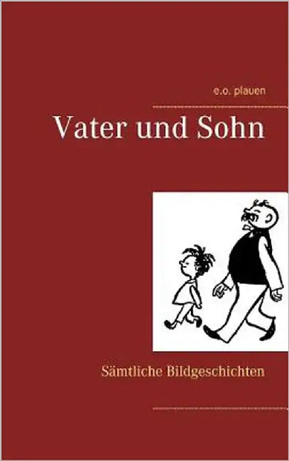 Vater und Sohn: Sämtliche Bildgeschichten by Plauen, E. O.