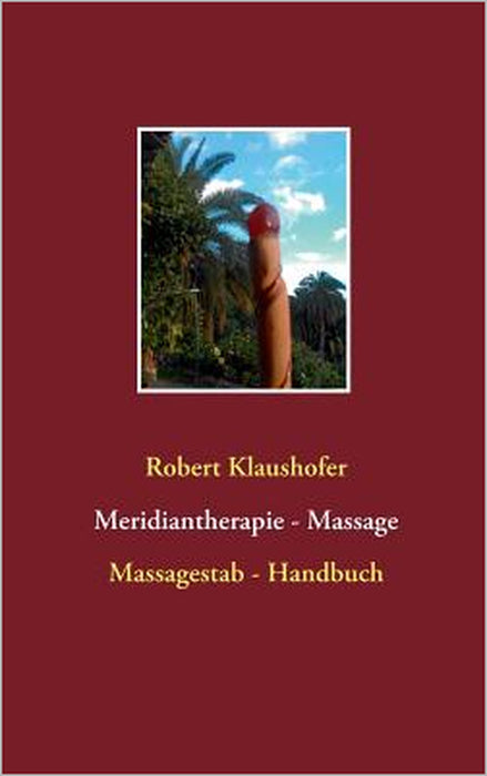 Meridiantherapie - Massage: Massagestab - Handbuch by Robert Klaushofer