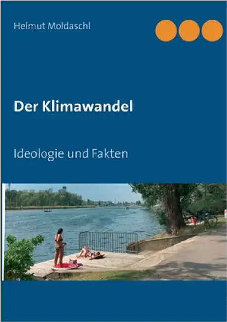Der Klimawandel: Ideologie und Fakten by Moldaschl, Helmut