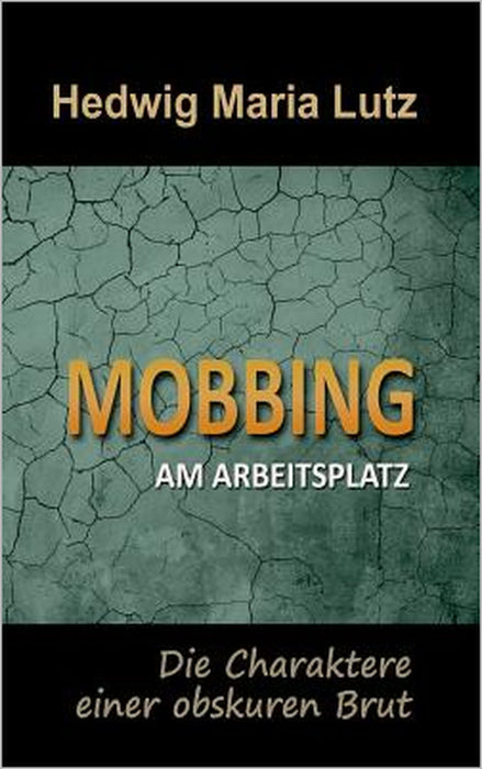 Mobbing am Arbeitsplatz: Die Charaktere einer obskuren Brut by Hedwig Maria Lutz