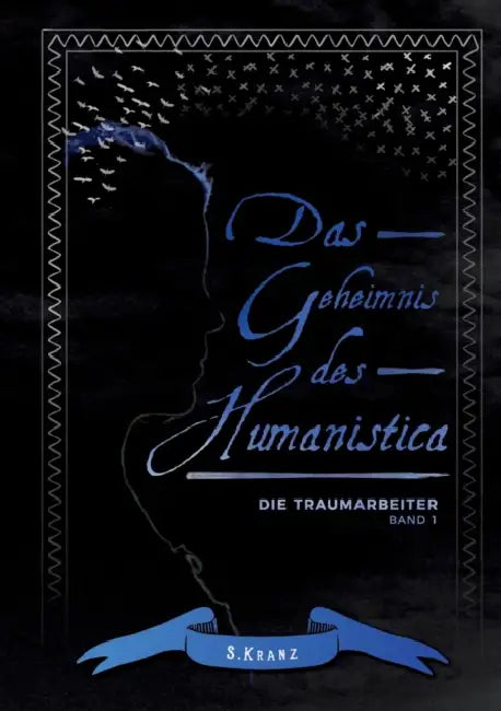 Die Traumarbeiter: Band 1: Das Geheimnis des Humanistica by Sabine Kranz