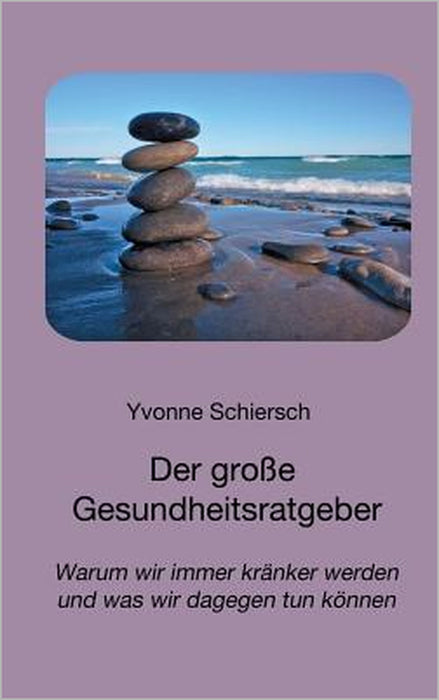 Der große Gesundheitsratgeber: Warum wir immer kränker werden und was wir dagegen tun können by Yvonne Schiersch