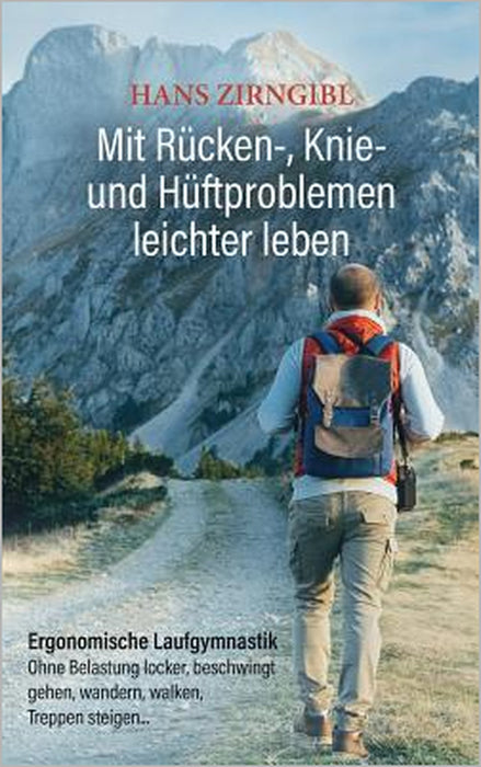 Mit Rücken-, Knie- und Hüftproblemen leichter leben: Ergonomische Laufgymnastik - Ohne Belastung locker, beschwingt gehen, wandern, walken, Treppen st by Hans Zirngibl