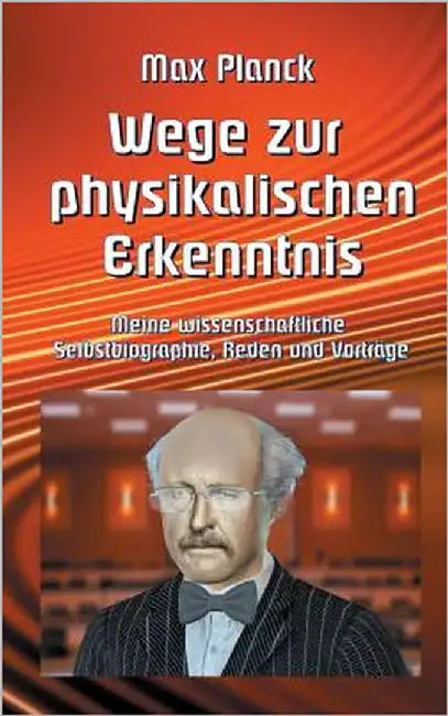 Wege zur Physikalischen Erkenntnis: Meine wissenschaftliche Selbstbiographie, Reden und Vorträge by Sedlacek, Klaus-Dieter