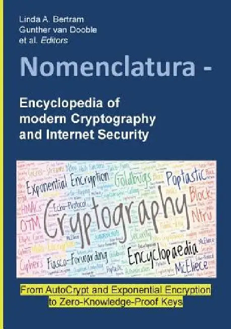 Nomenclatura - Encyclopedia of modern Cryptography and Internet Security: From AutoCrypt and Exponential Encryption to Zero-Knowledge-Proof Keys [Pape by Linda a. Bertram