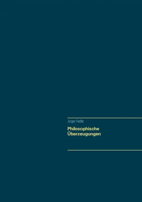 Philosophische Überzeugungen by Jürgen Fiedler