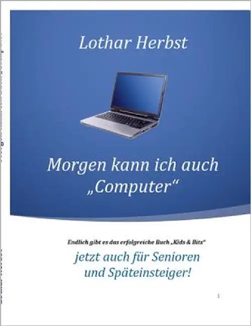 Morgen kann ich auch "Computer": Jetzt auch für Senioren und Späteinsteiger! by Herbst, Lothar
