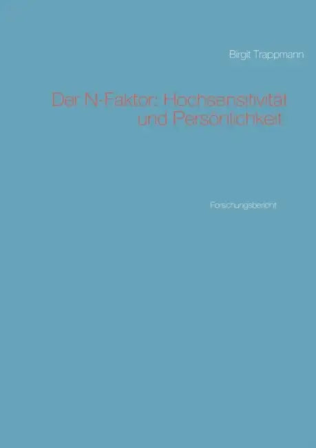 Der N-Faktor: Hochsensitivität und Persönlichkeit: Forschungsbericht by Birgit Trappmann