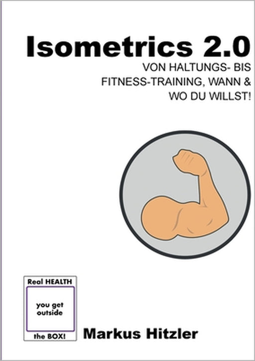 Isometrics 2.0: Von von Haltungs- bis Fitness-Training, Wann & Wo du willst! by Markus Hitzler