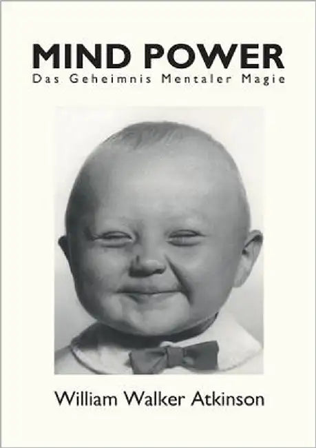 Mind Power: Das Geheimnis mentaler Magie by Atkinson, William Walker