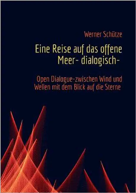 Eine Reise auf das offene Meer- dialogisch- by Schütze, Werner