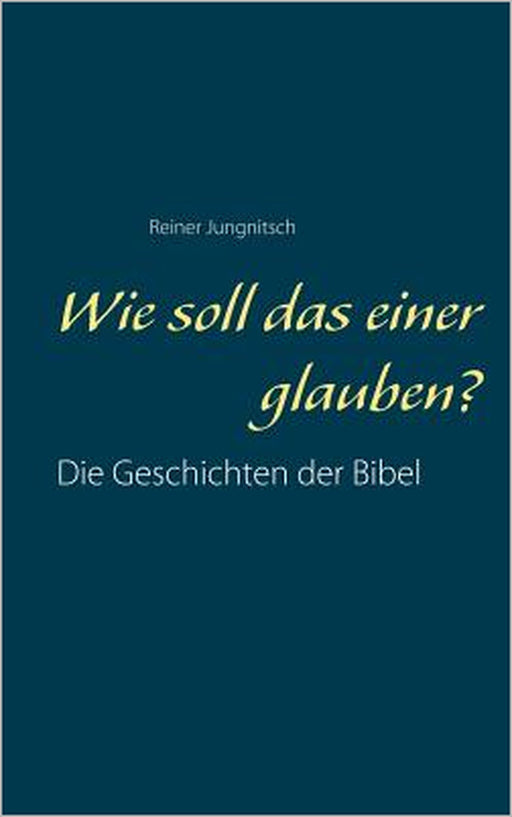 Wie soll das einer glauben? by Reiner Jungnitsch