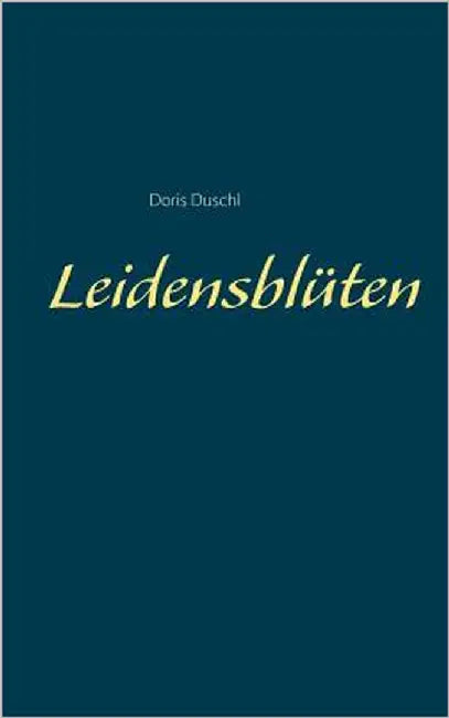 Leidensblüten by Duschl, Doris