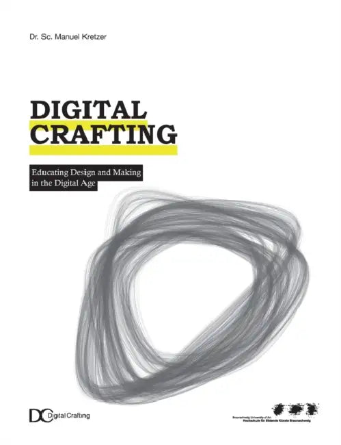 Digital Crafting: Educating Design and Making in the Digital Age by Manuel Kretzer